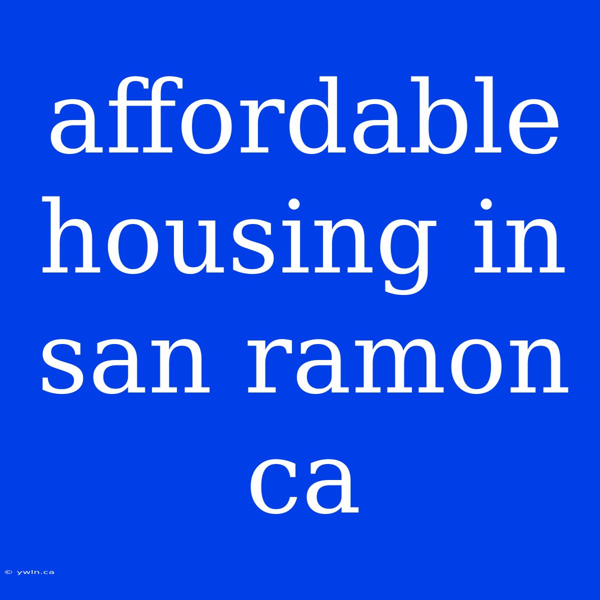 Affordable Housing In San Ramon Ca