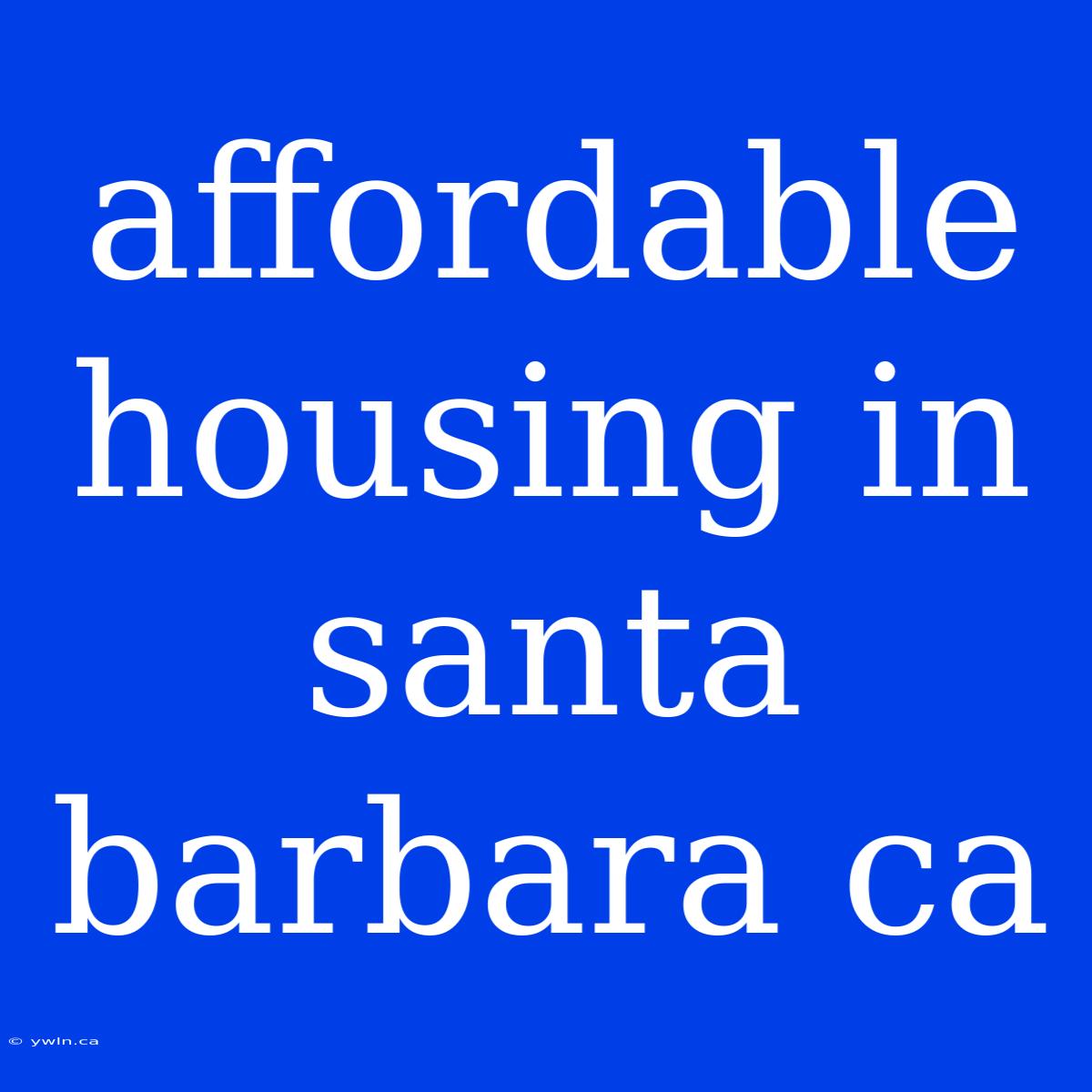 Affordable Housing In Santa Barbara Ca