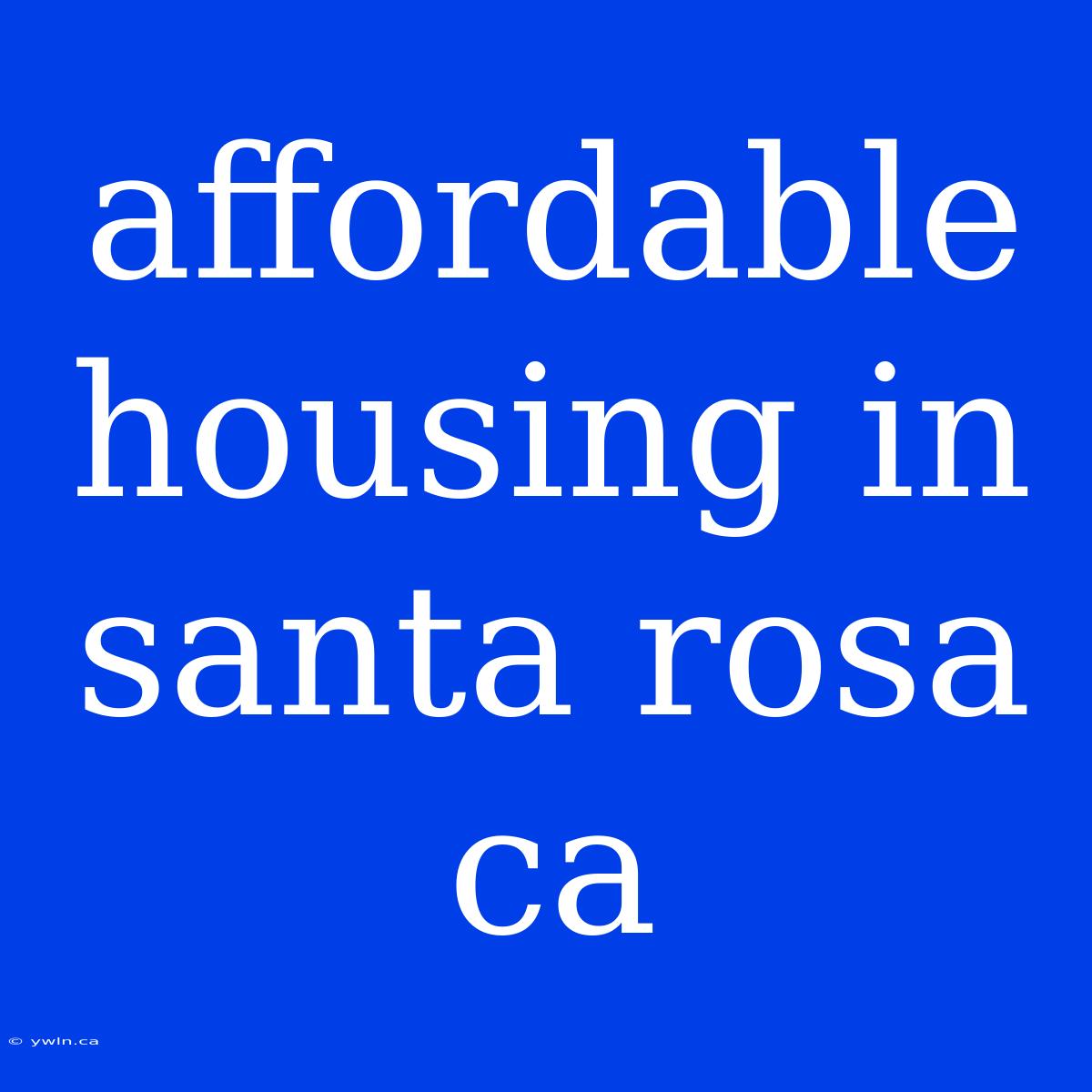 Affordable Housing In Santa Rosa Ca