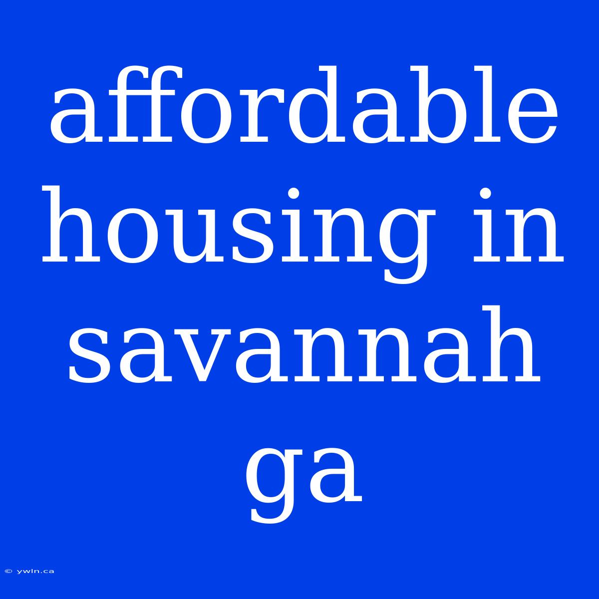 Affordable Housing In Savannah Ga