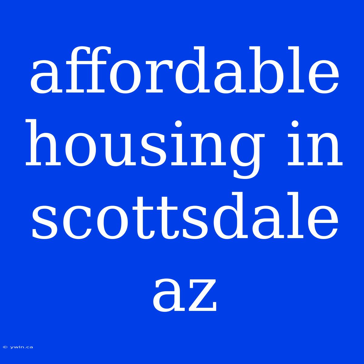 Affordable Housing In Scottsdale Az