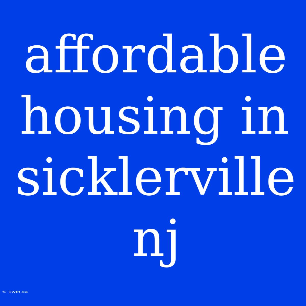 Affordable Housing In Sicklerville Nj