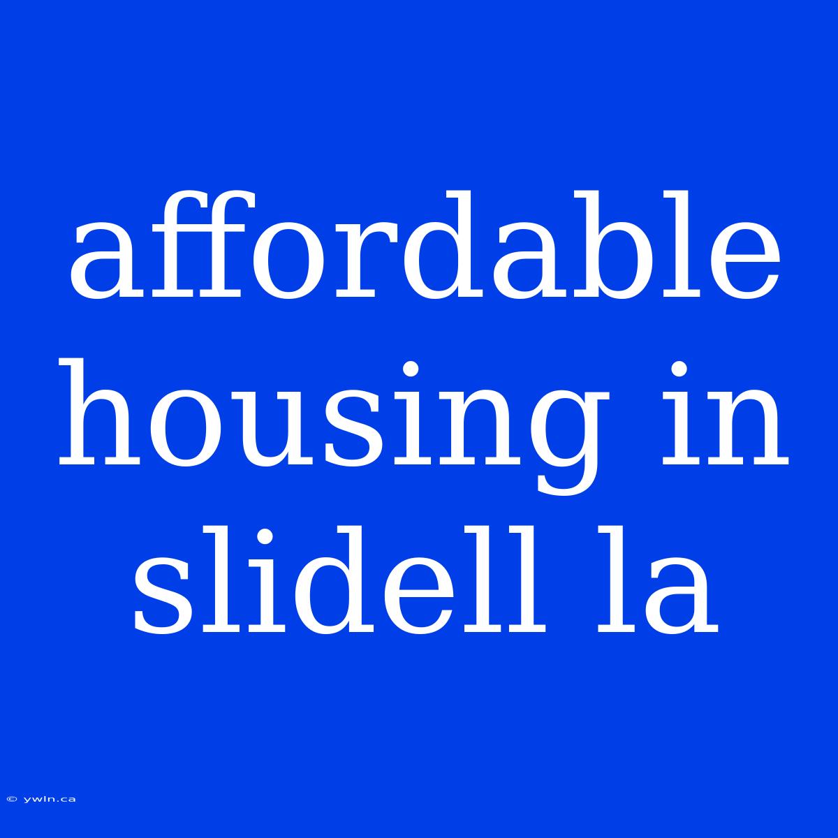 Affordable Housing In Slidell La