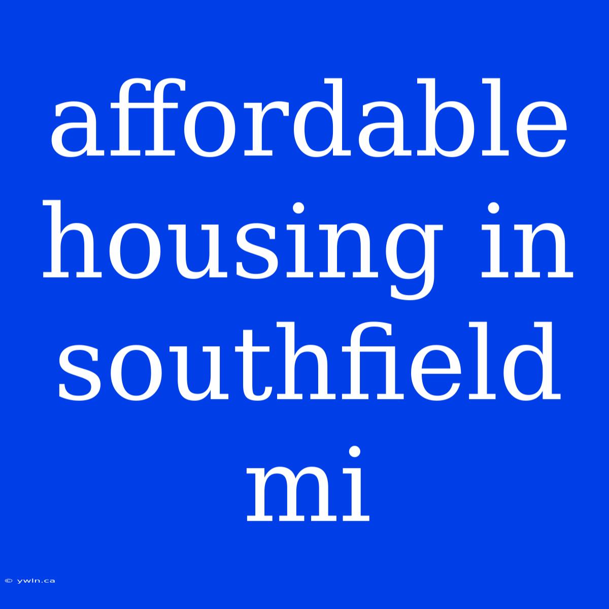 Affordable Housing In Southfield Mi