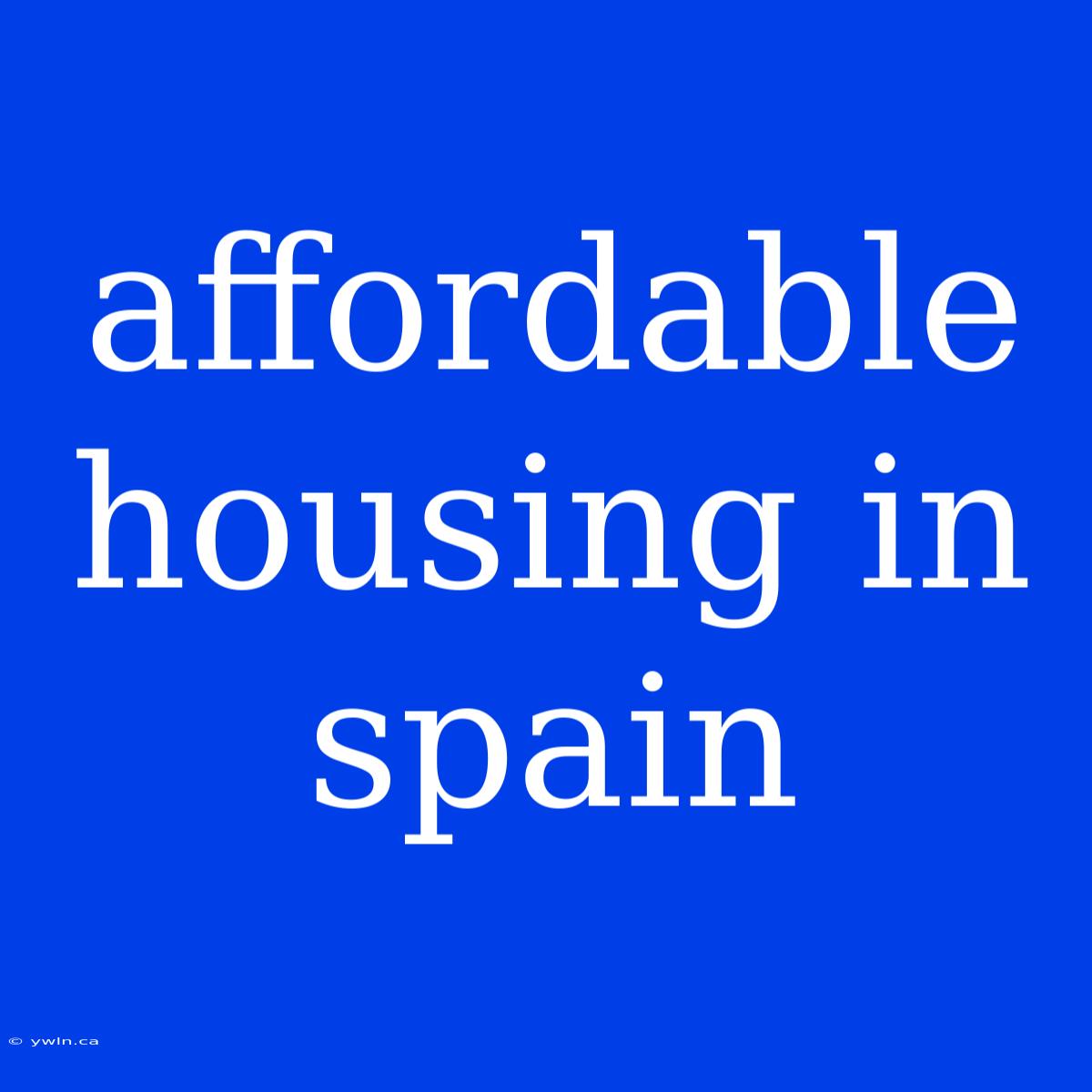 Affordable Housing In Spain