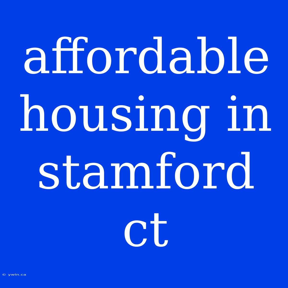 Affordable Housing In Stamford Ct