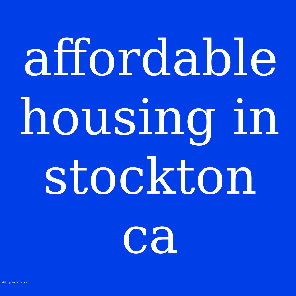 Affordable Housing In Stockton Ca