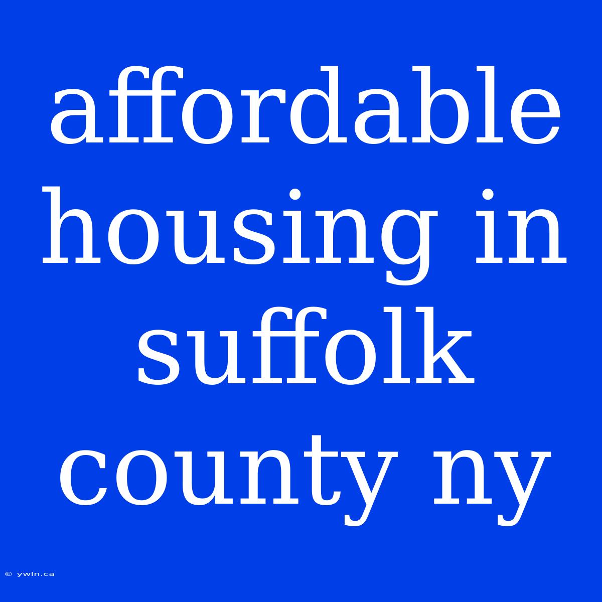 Affordable Housing In Suffolk County Ny