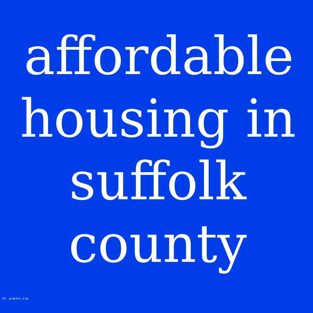 Affordable Housing In Suffolk County