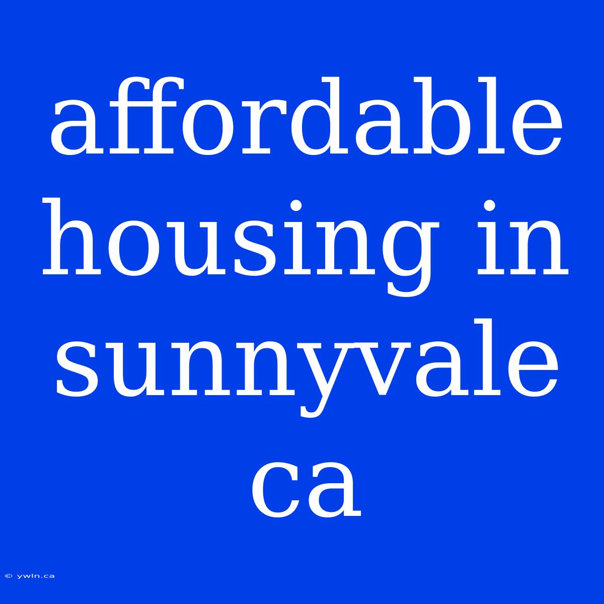 Affordable Housing In Sunnyvale Ca