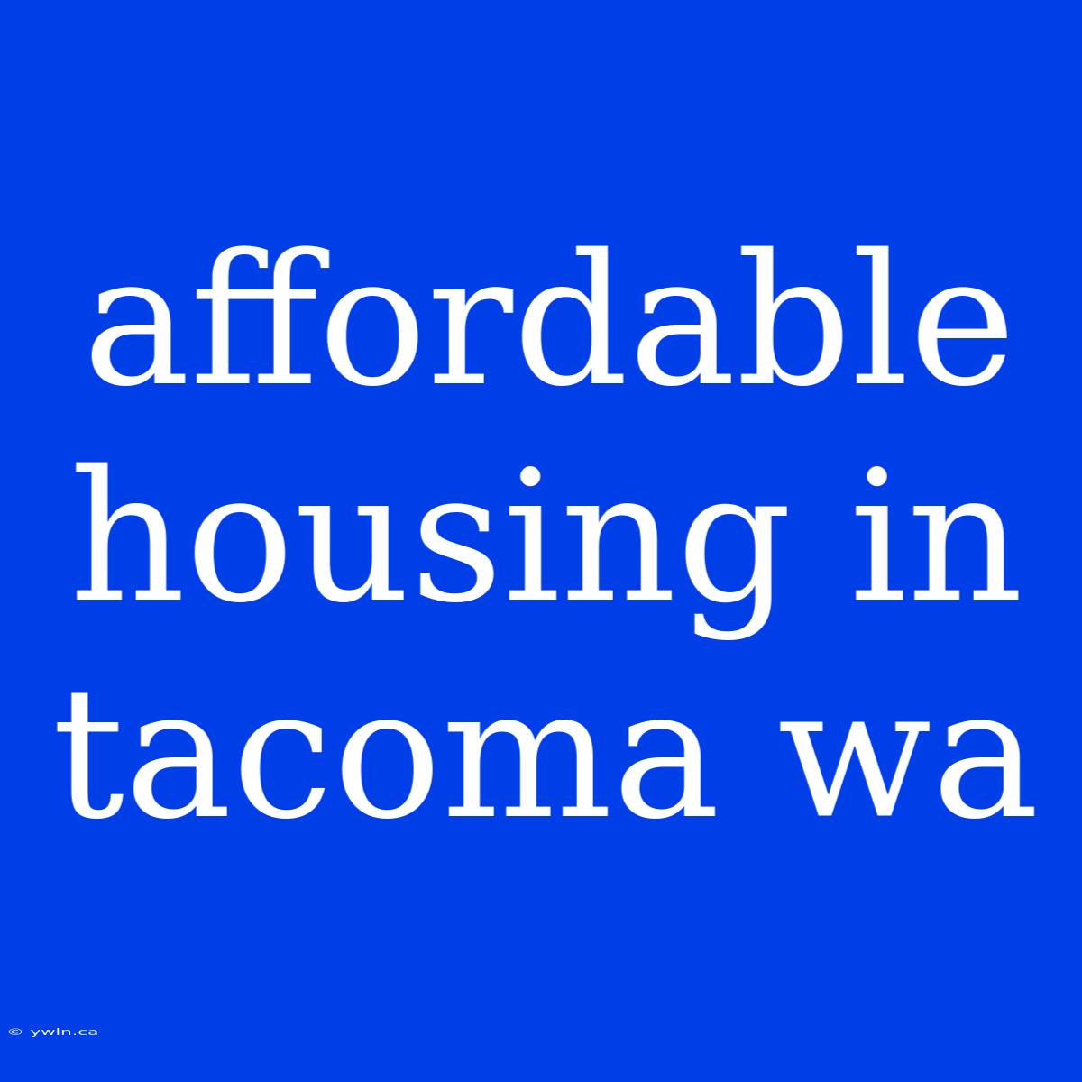 Affordable Housing In Tacoma Wa