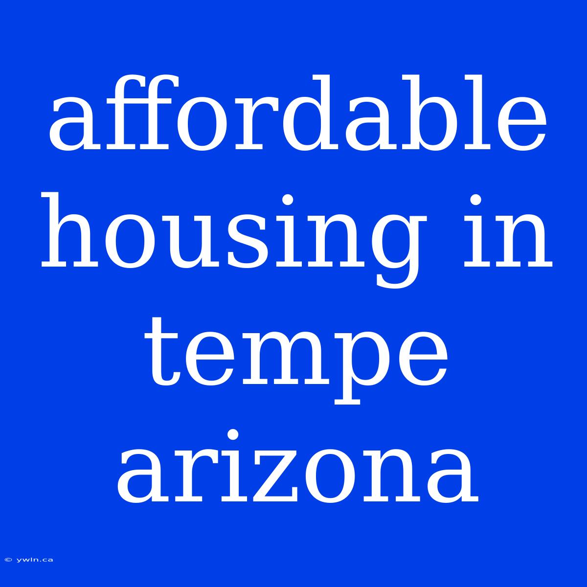 Affordable Housing In Tempe Arizona