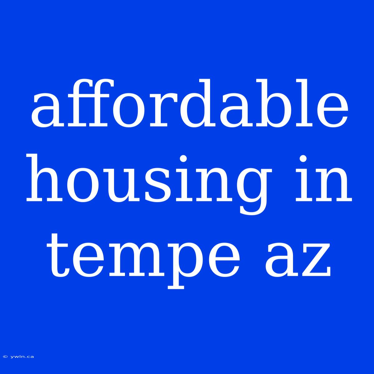 Affordable Housing In Tempe Az