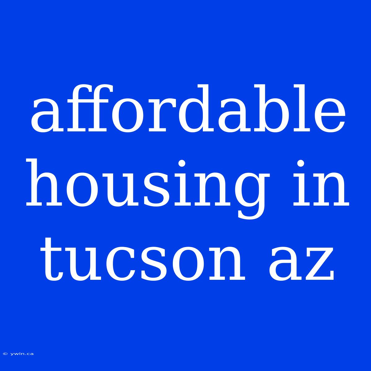 Affordable Housing In Tucson Az