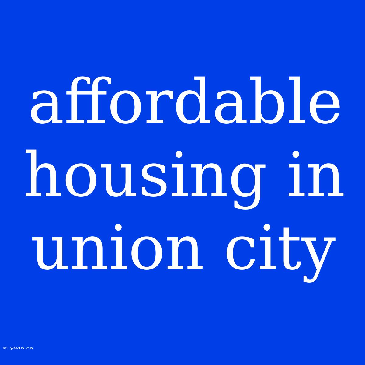 Affordable Housing In Union City