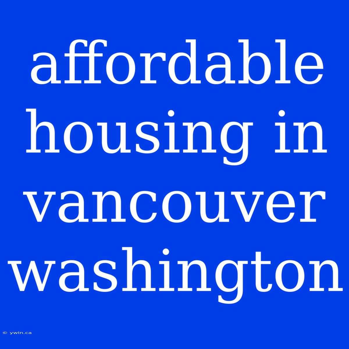 Affordable Housing In Vancouver Washington