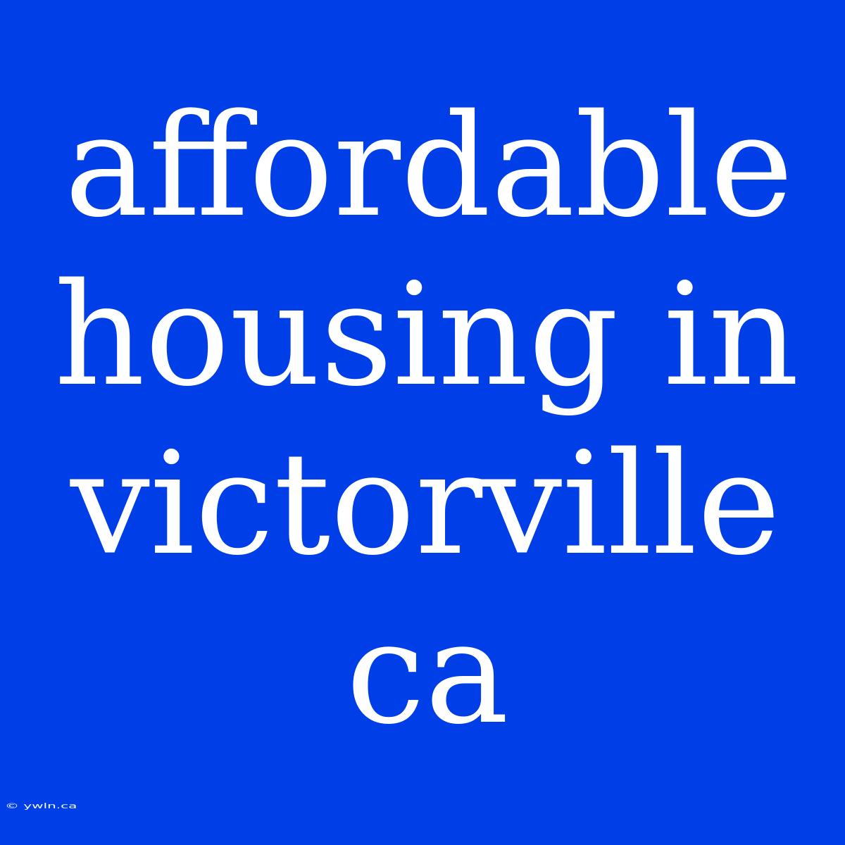 Affordable Housing In Victorville Ca