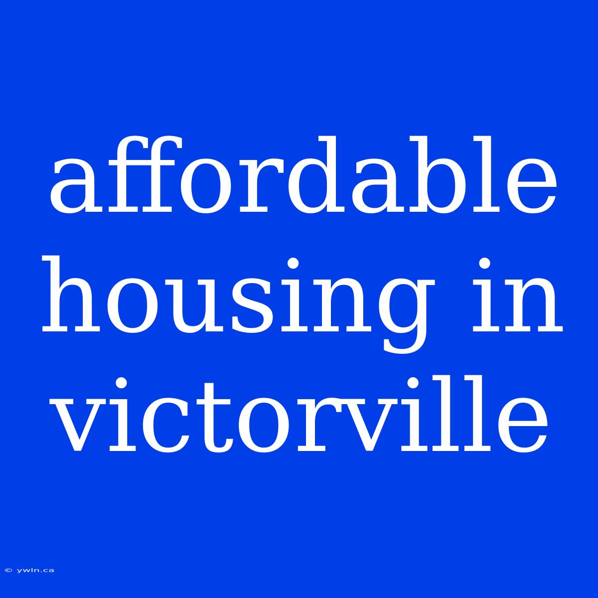 Affordable Housing In Victorville