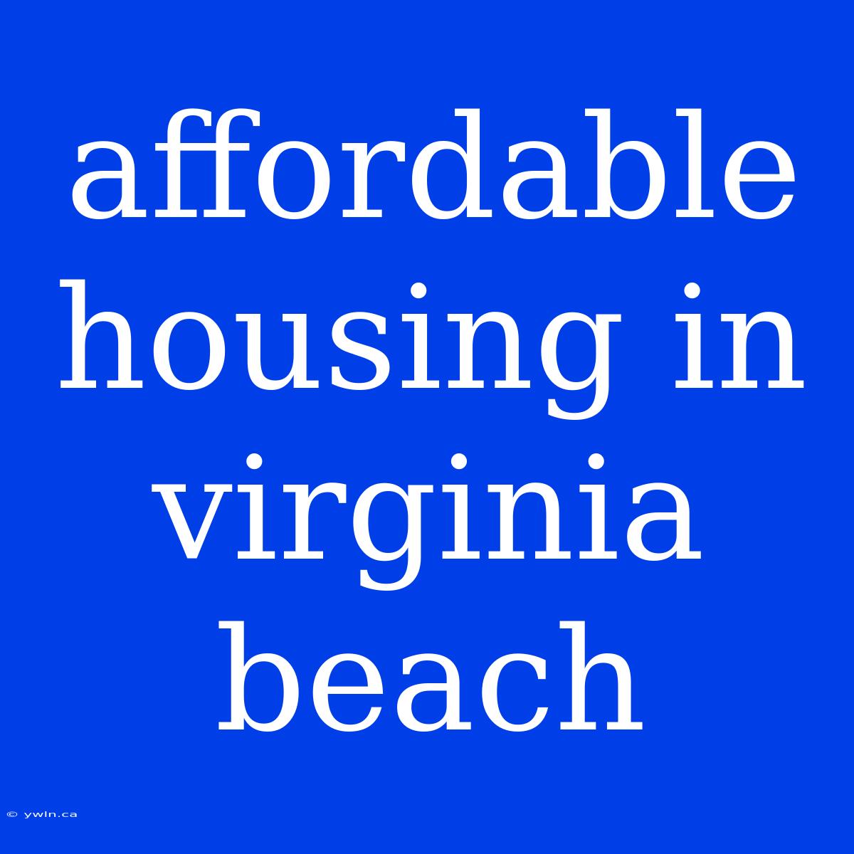 Affordable Housing In Virginia Beach