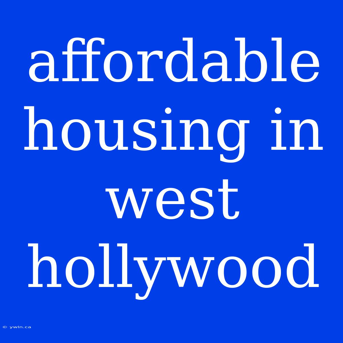 Affordable Housing In West Hollywood