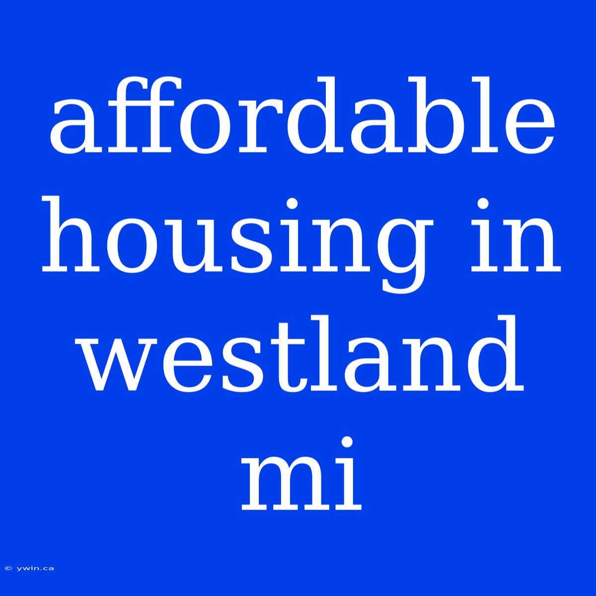 Affordable Housing In Westland Mi