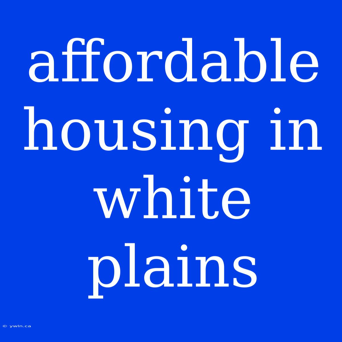 Affordable Housing In White Plains