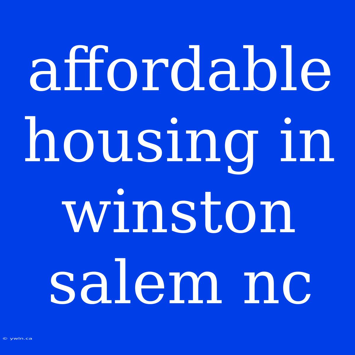 Affordable Housing In Winston Salem Nc