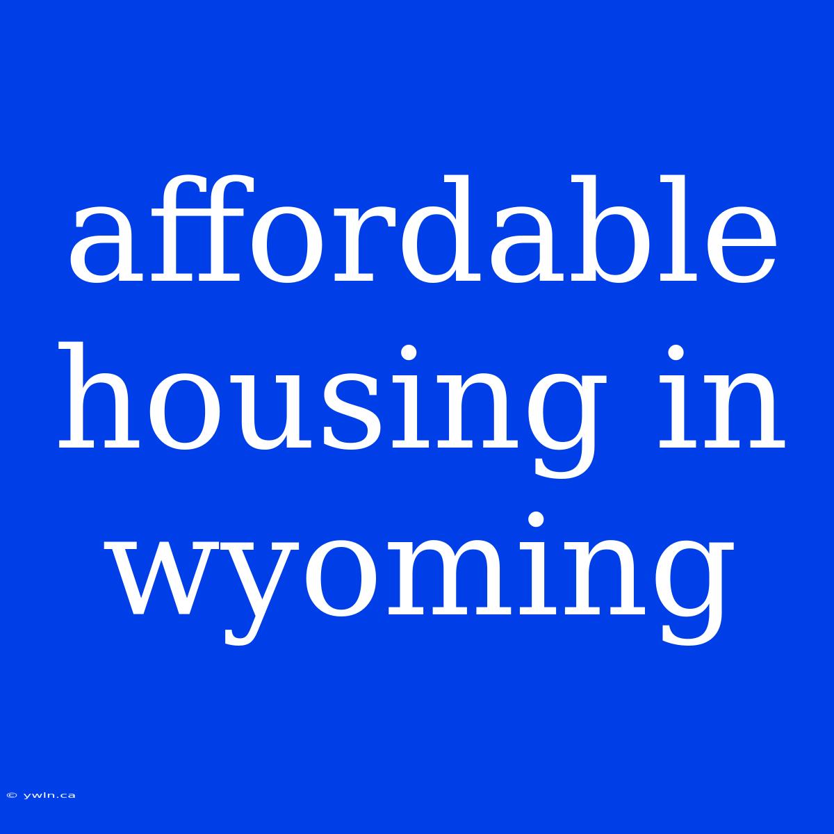 Affordable Housing In Wyoming