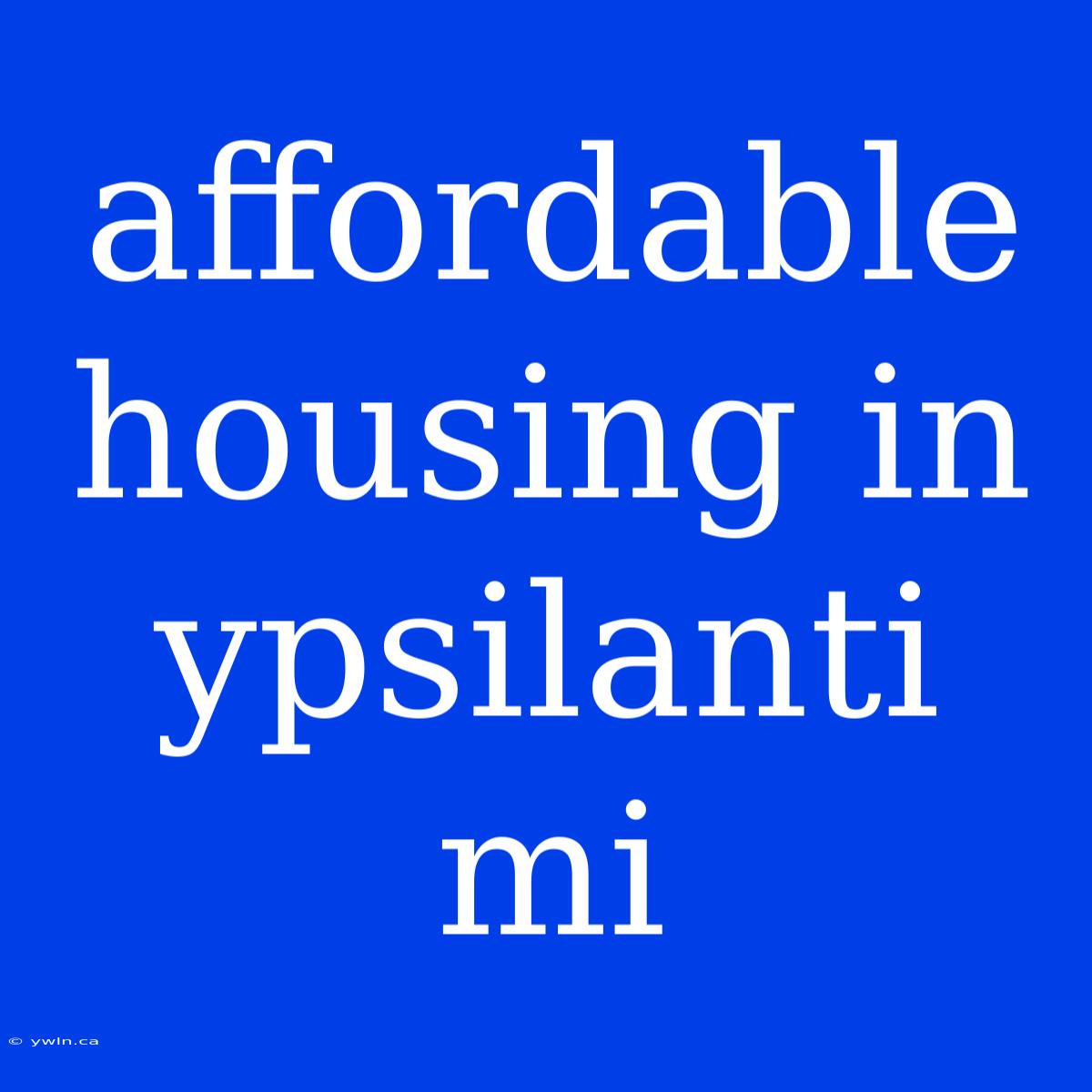 Affordable Housing In Ypsilanti Mi