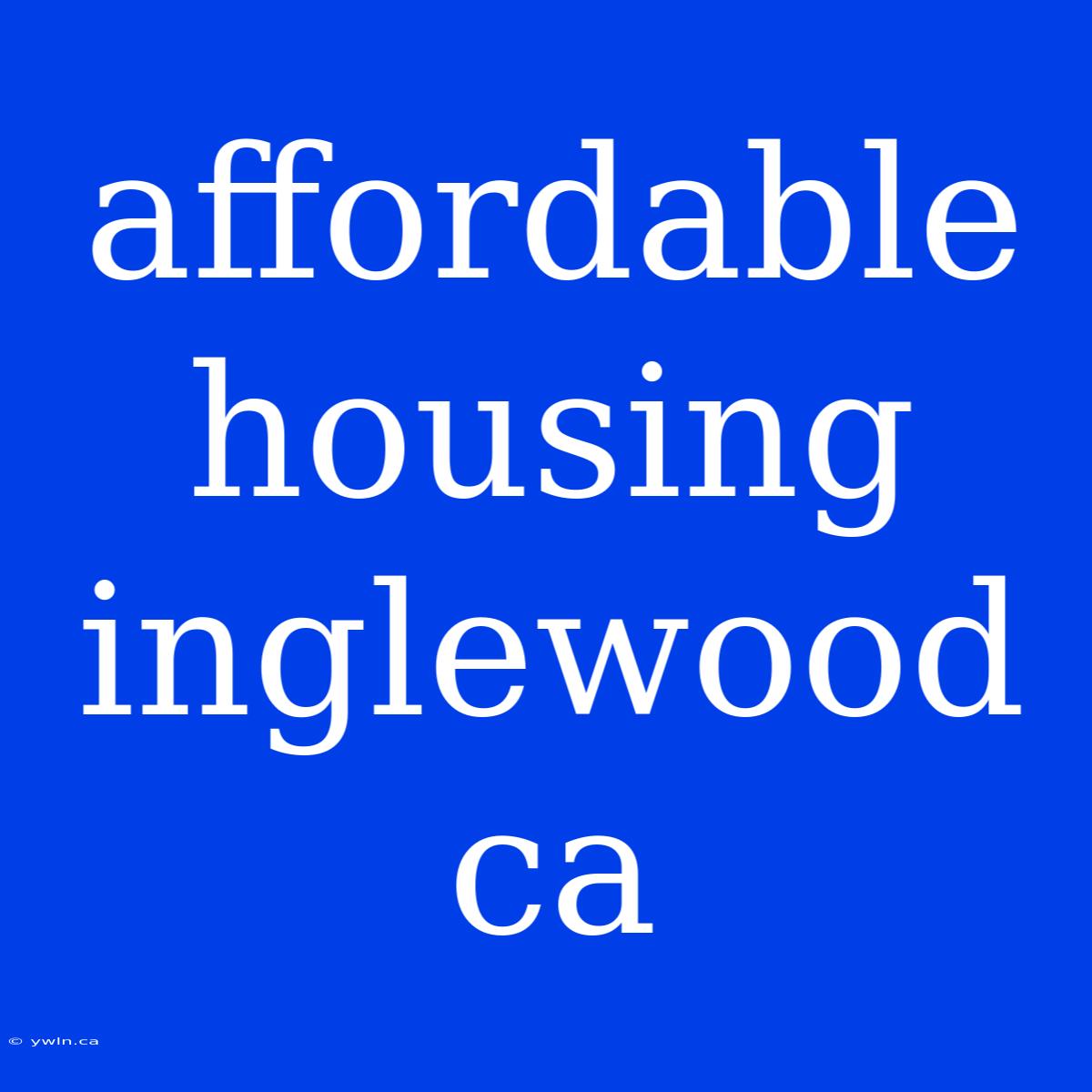 Affordable Housing Inglewood Ca