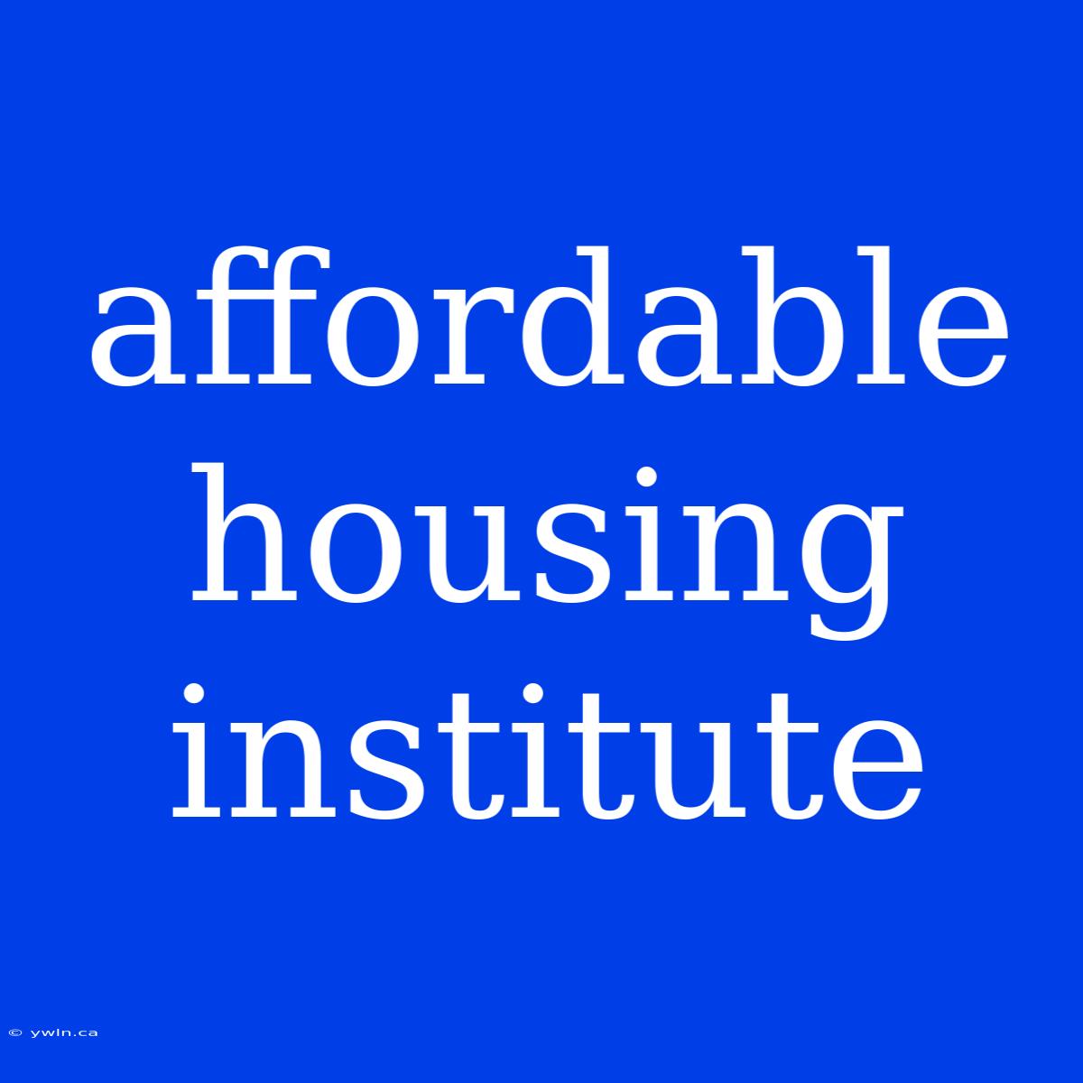 Affordable Housing Institute