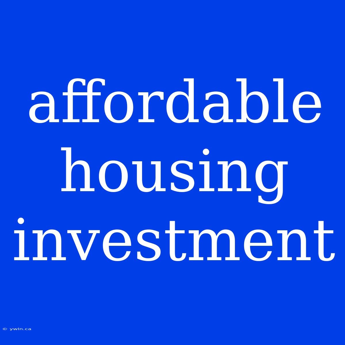 Affordable Housing Investment