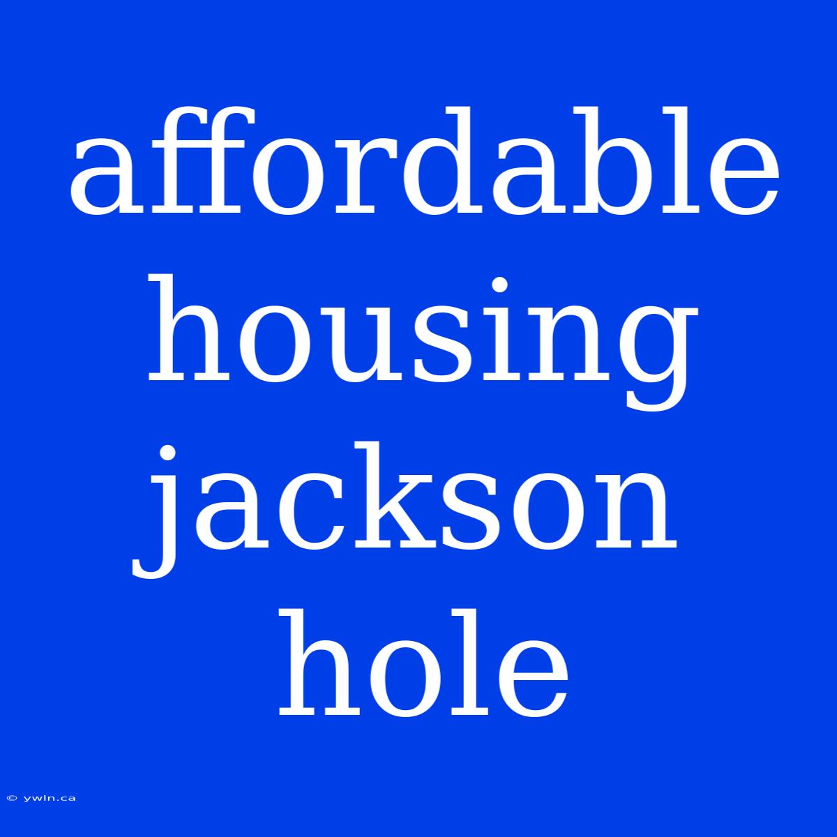 Affordable Housing Jackson Hole