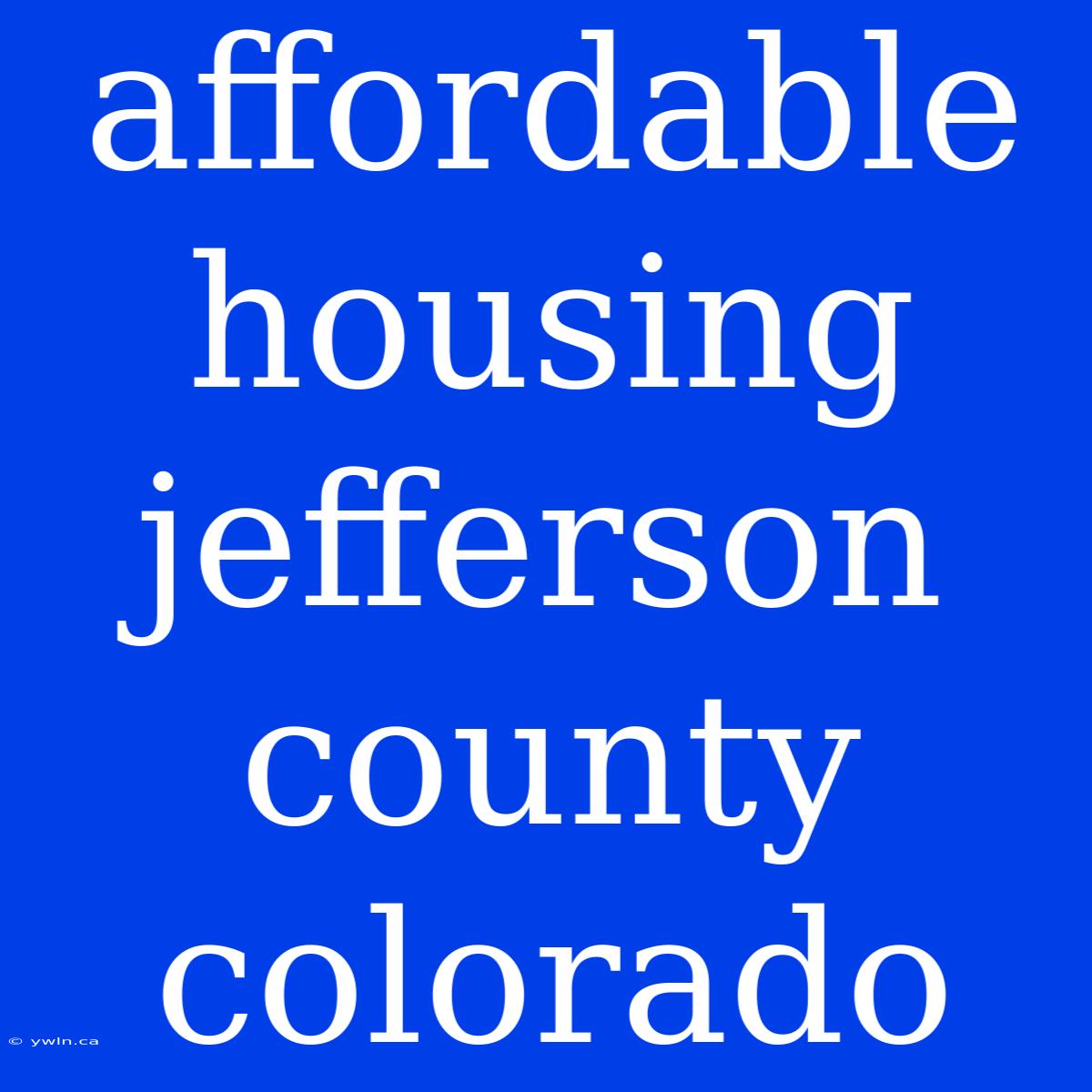 Affordable Housing Jefferson County Colorado