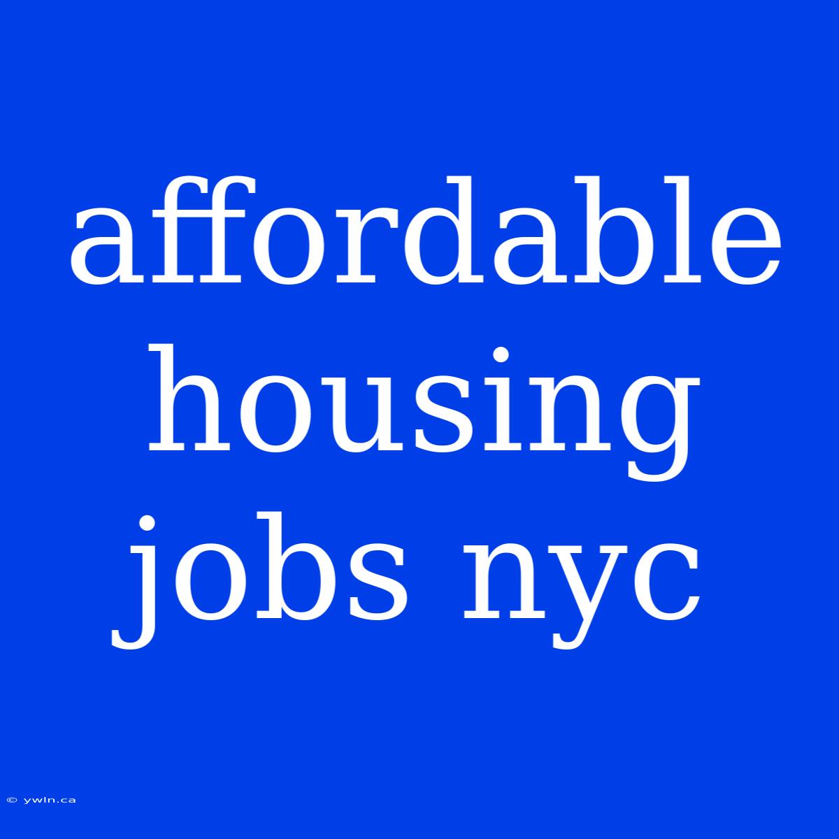 Affordable Housing Jobs Nyc