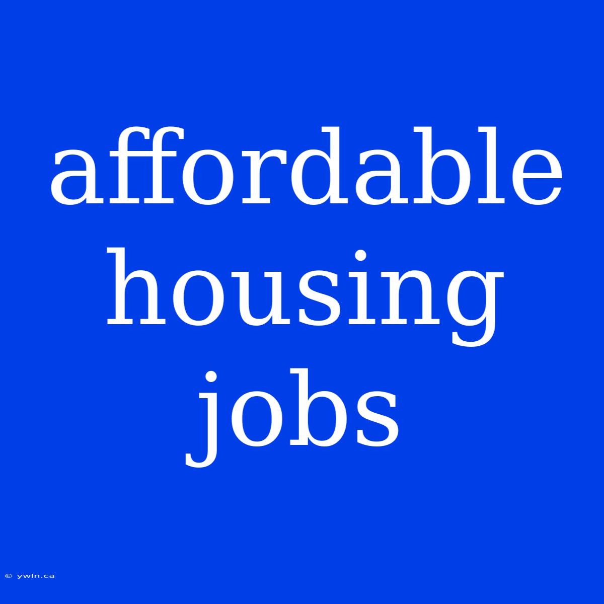 Affordable Housing Jobs