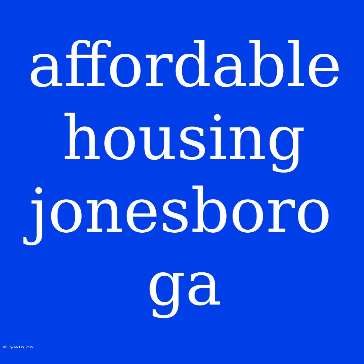 Affordable Housing Jonesboro Ga