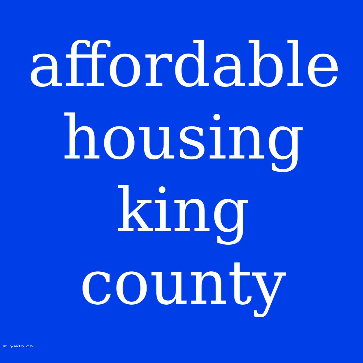 Affordable Housing King County