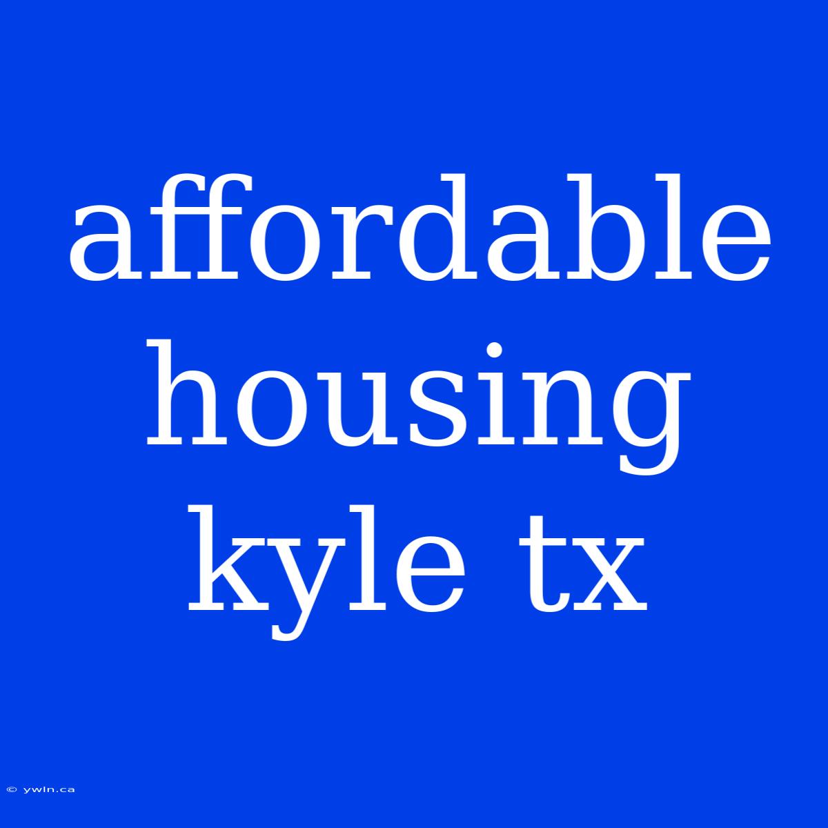 Affordable Housing Kyle Tx