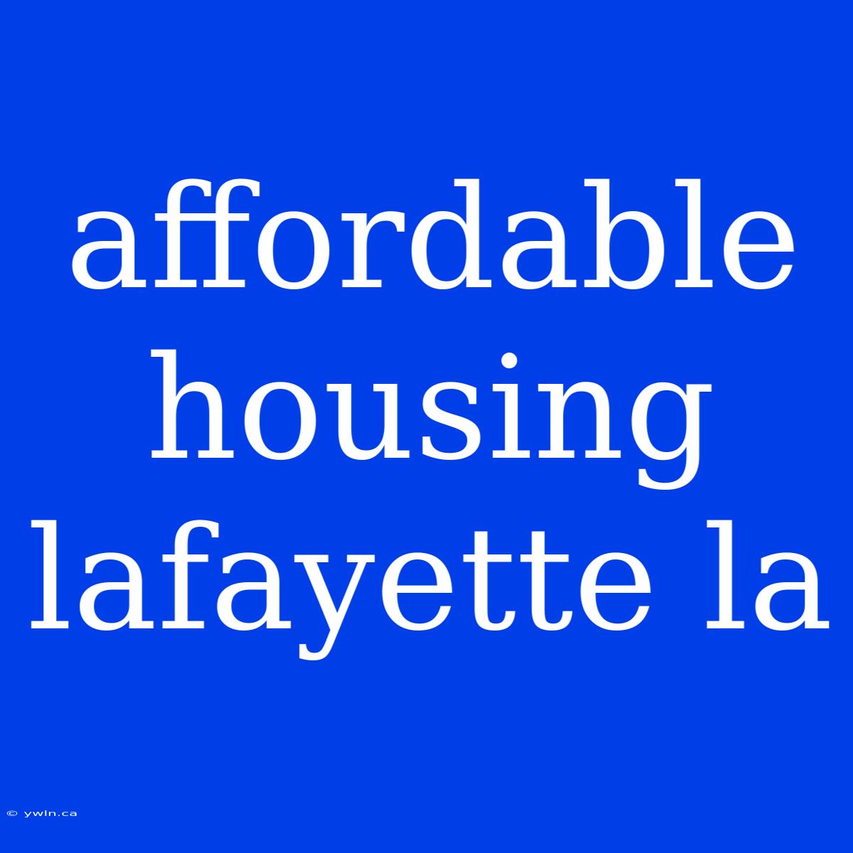 Affordable Housing Lafayette La