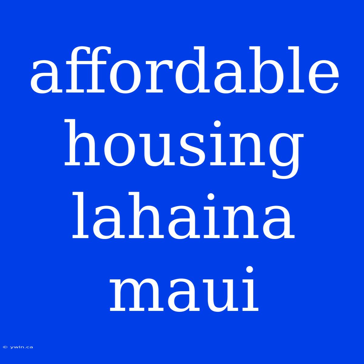 Affordable Housing Lahaina Maui