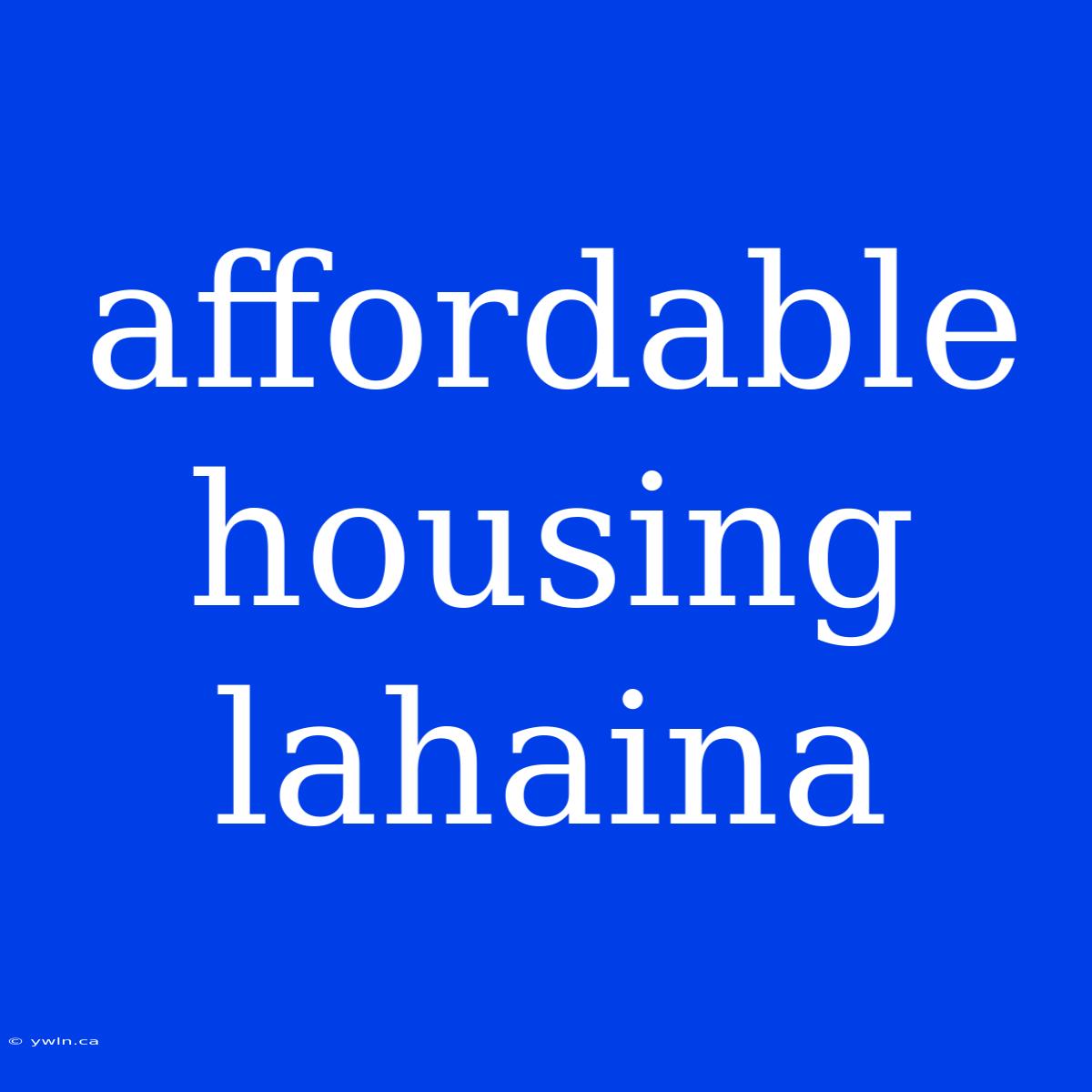 Affordable Housing Lahaina