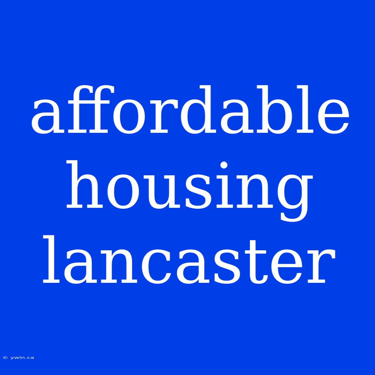 Affordable Housing Lancaster