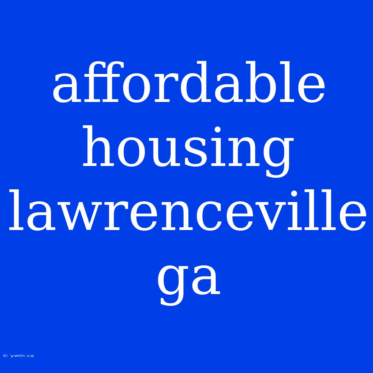 Affordable Housing Lawrenceville Ga