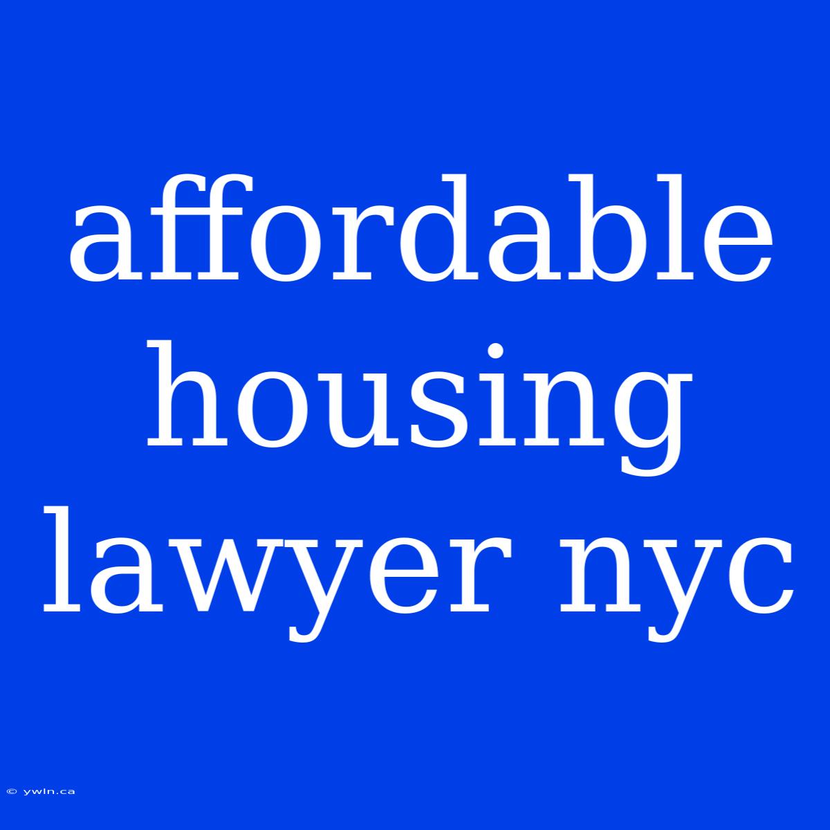 Affordable Housing Lawyer Nyc