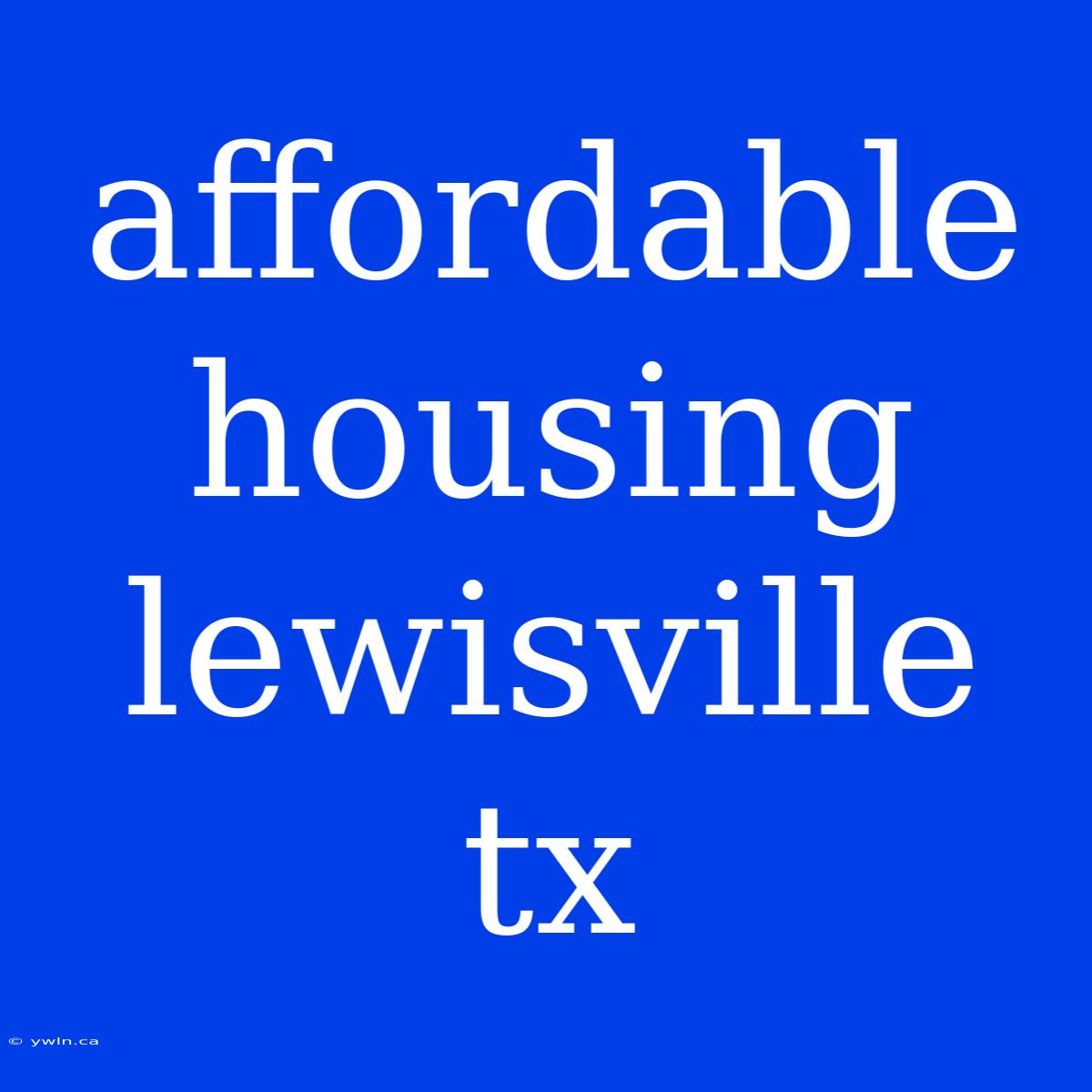 Affordable Housing Lewisville Tx