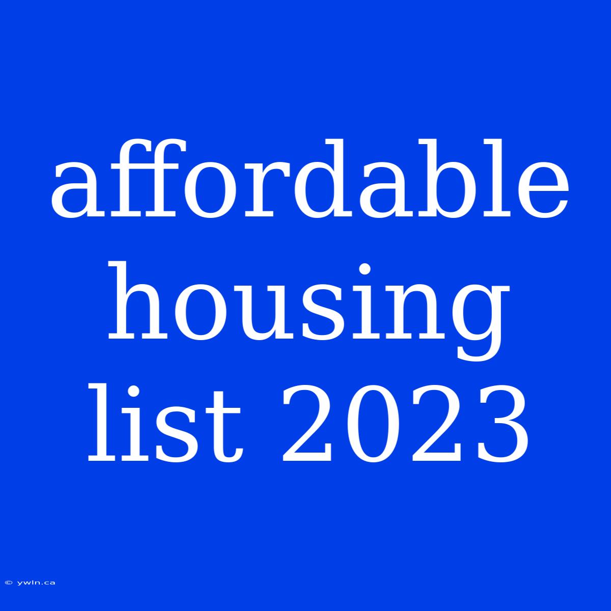 Affordable Housing List 2023