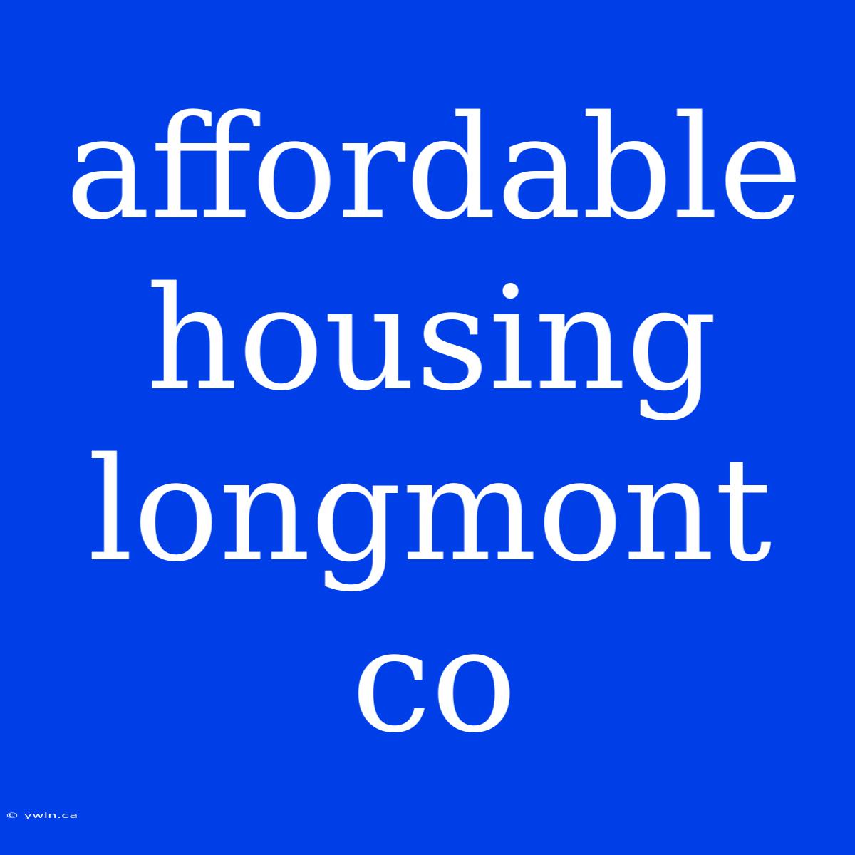 Affordable Housing Longmont Co