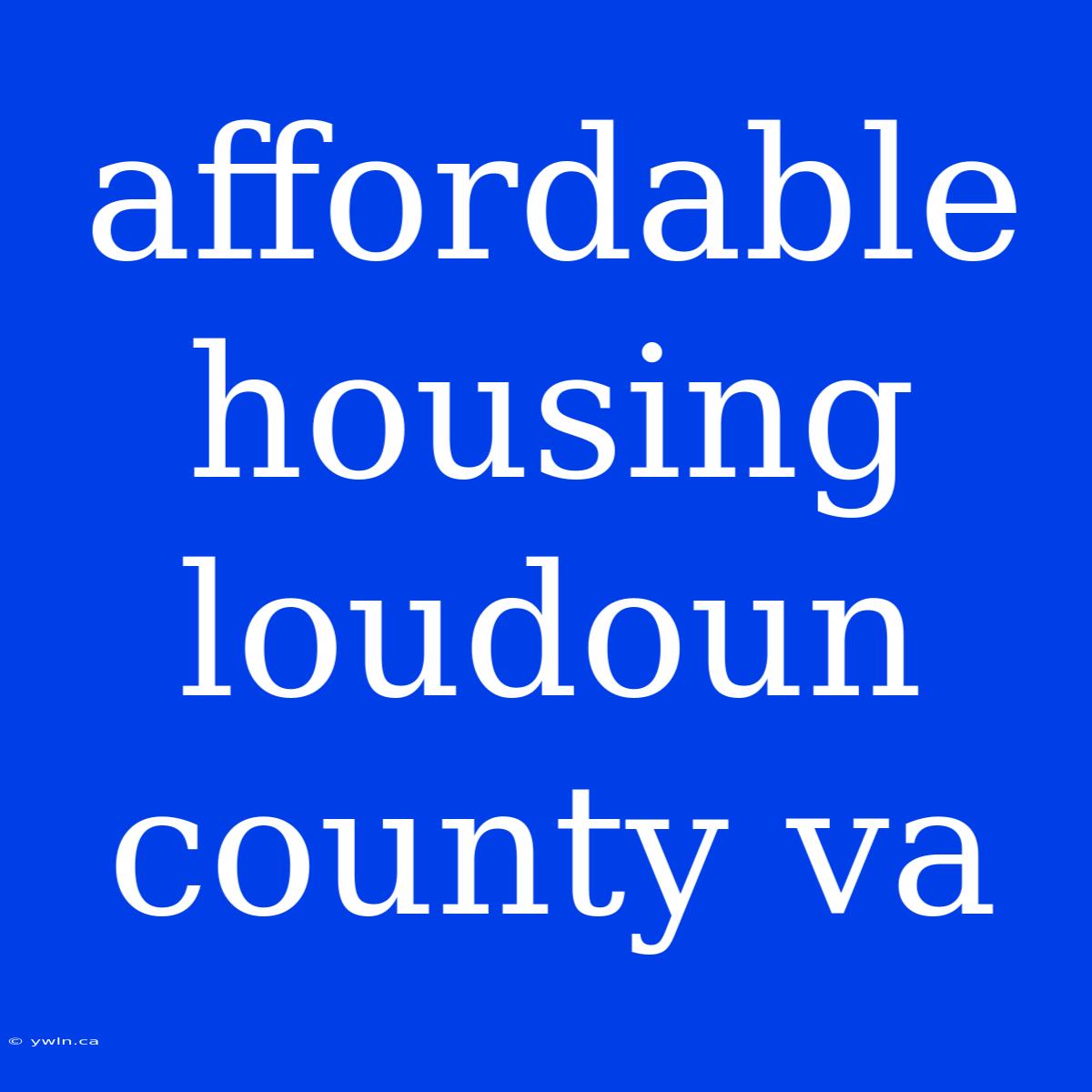 Affordable Housing Loudoun County Va