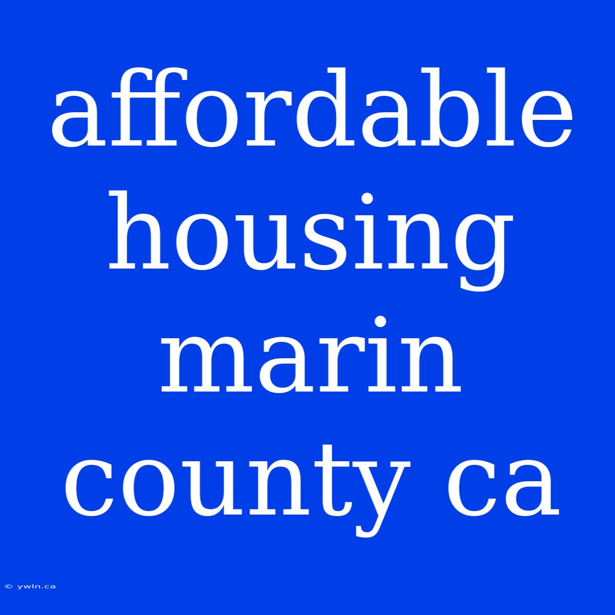 Affordable Housing Marin County Ca